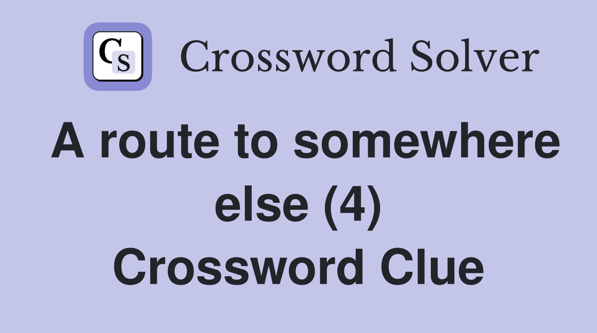 A route to somewhere else (4) Crossword Clue