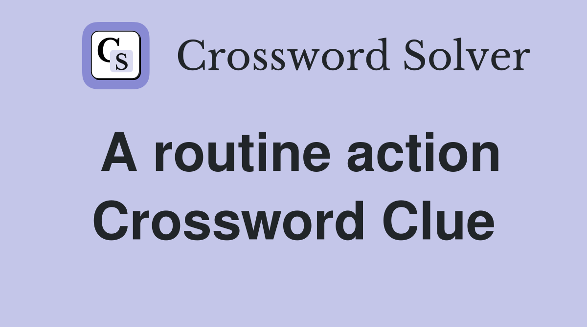 A routine action Crossword Clue