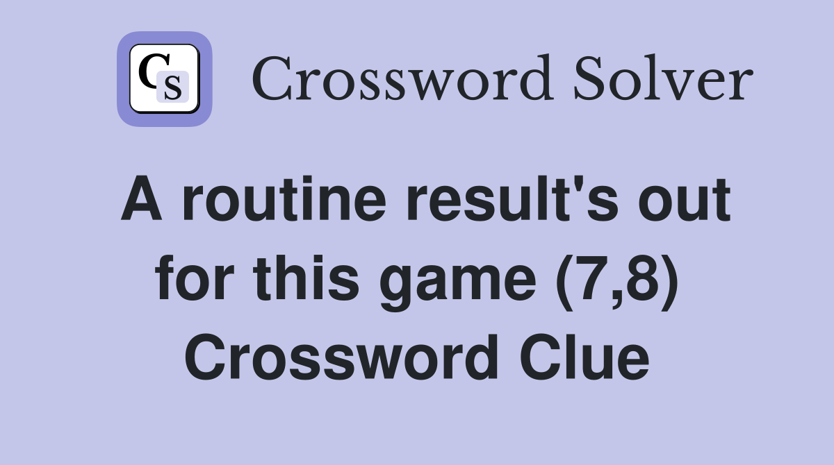 A routine result's out for this game (7,8) Crossword Clue