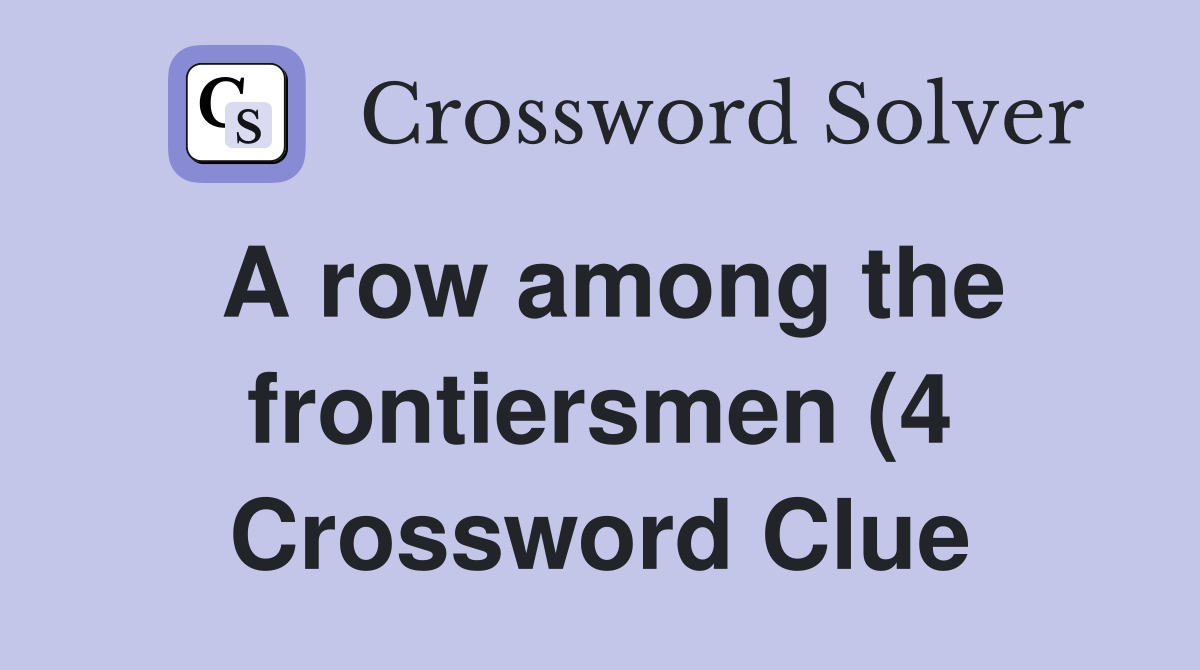 A row among the frontiersmen (4) Crossword Clue Answers Crossword A row among the frontiersmen (4) Crossword Clue Answers Crossword