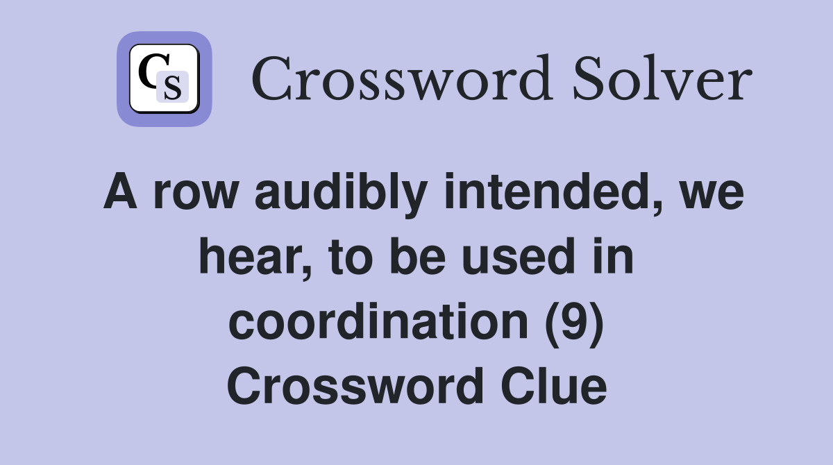A row audibly intended, we hear, to be used in coordination (9) Crossword Clue