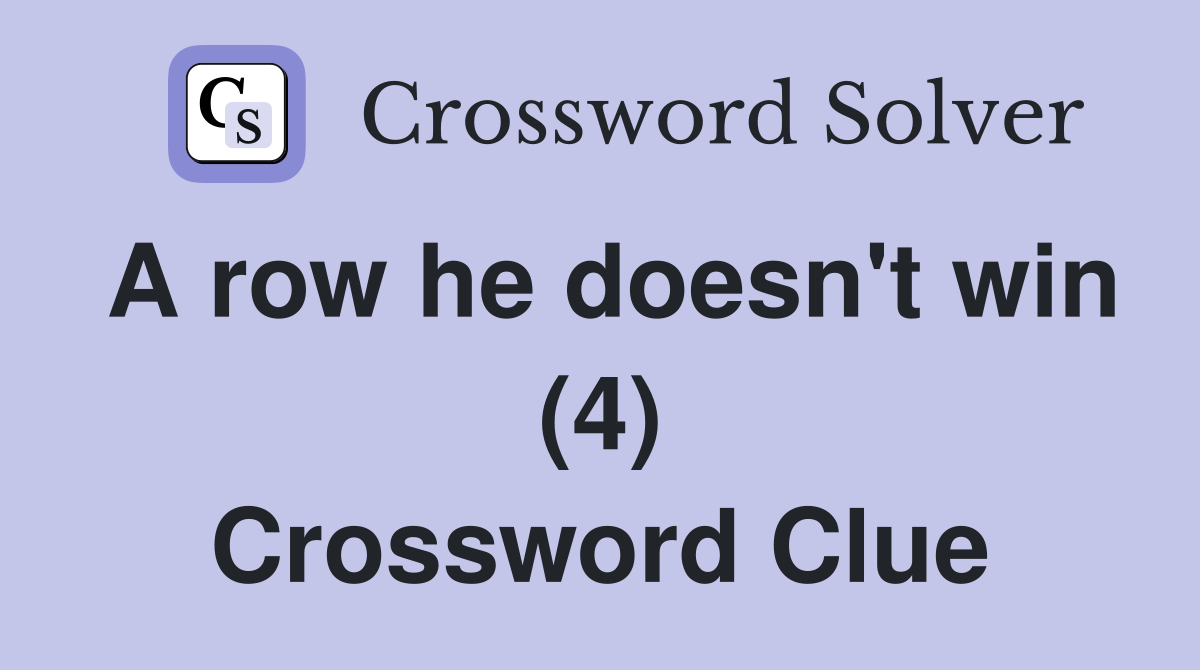 A row he doesn't win (4) Crossword Clue
