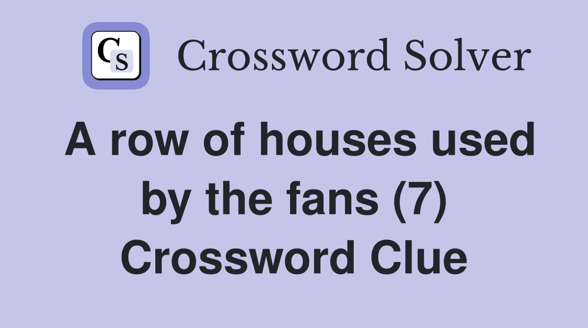A row of houses used by the fans (7) Crossword Clue