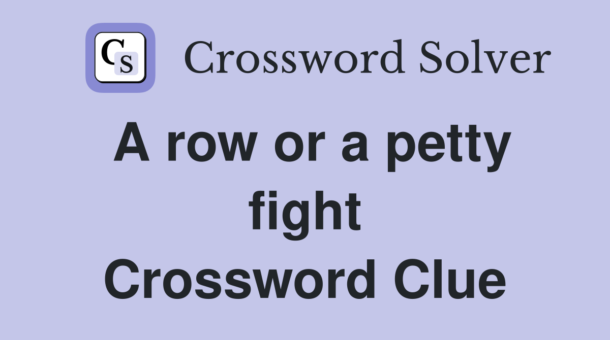 A row or a petty fight Crossword Clue