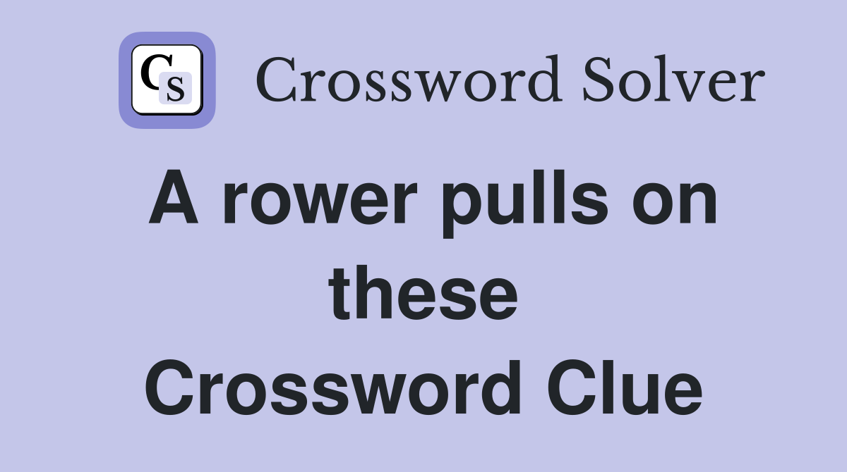 A rower pulls on these Crossword Clue
