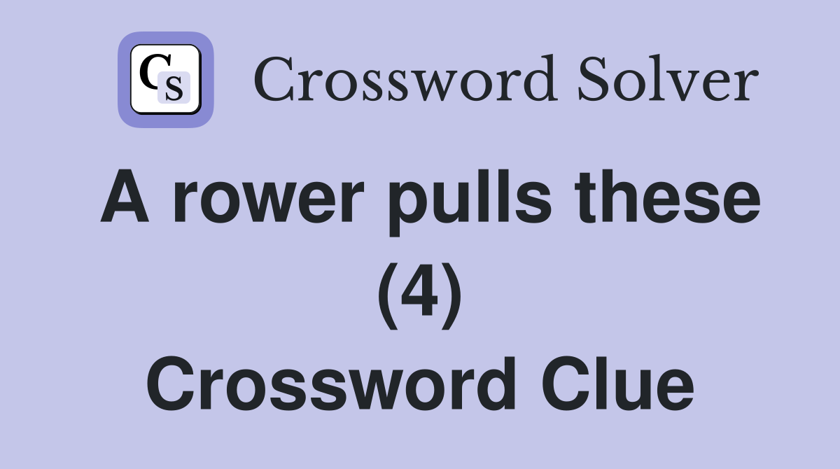 A rower pulls these (4) Crossword Clue