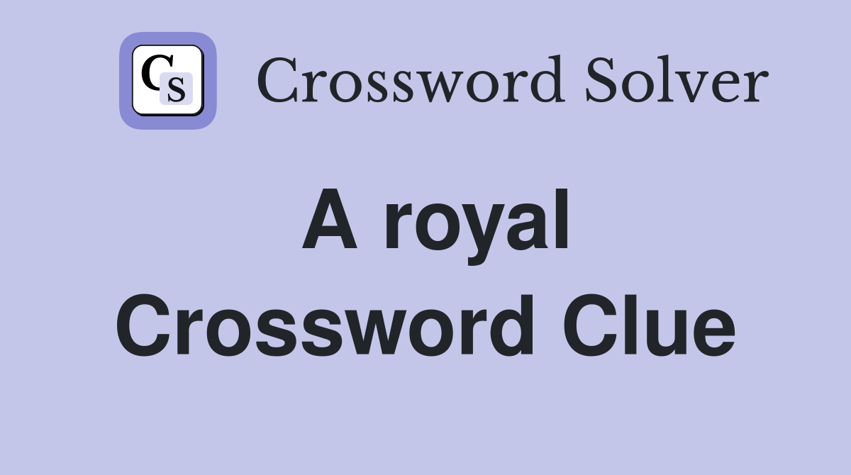 A royal Crossword Clue