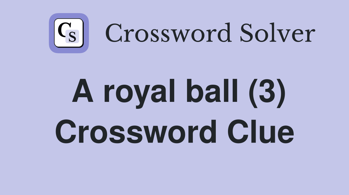 A royal ball (3) Crossword Clue