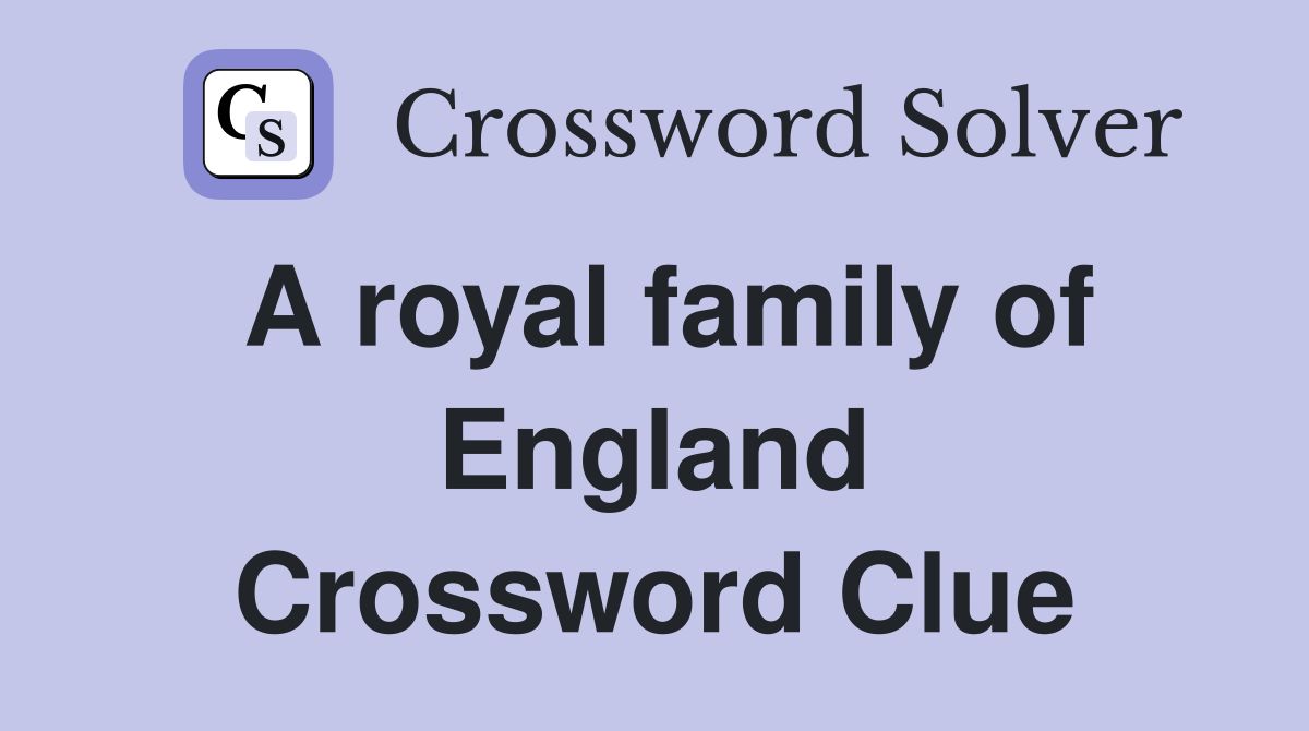 A royal family of England Crossword Clue