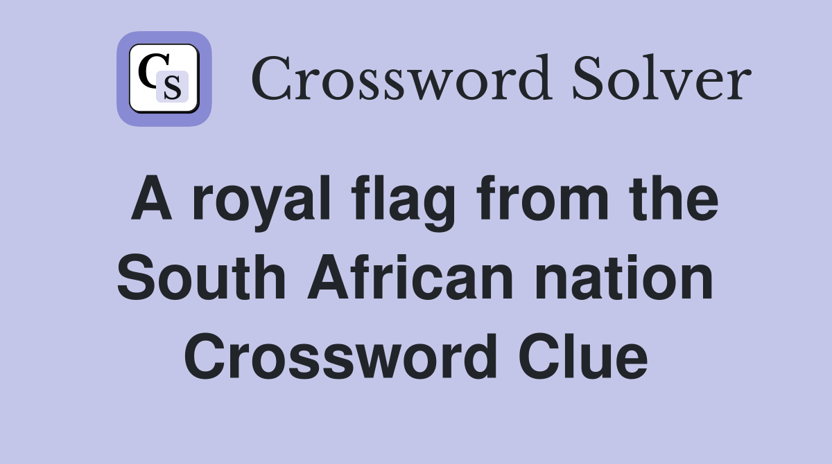 A royal flag from the South African nation Crossword Clue