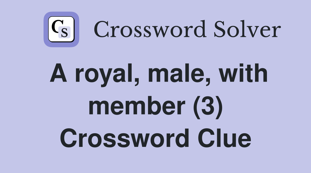 A royal, male, with member (3) Crossword Clue