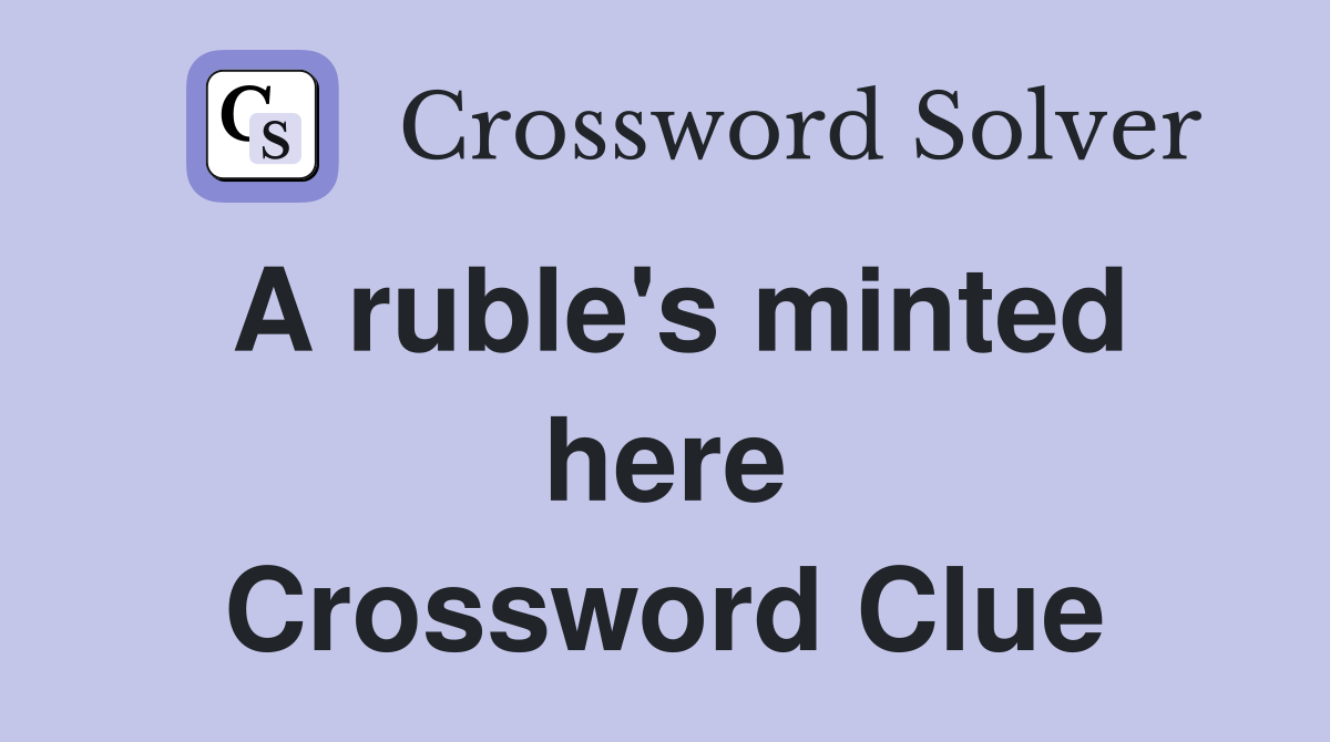 A ruble's minted here Crossword Clue