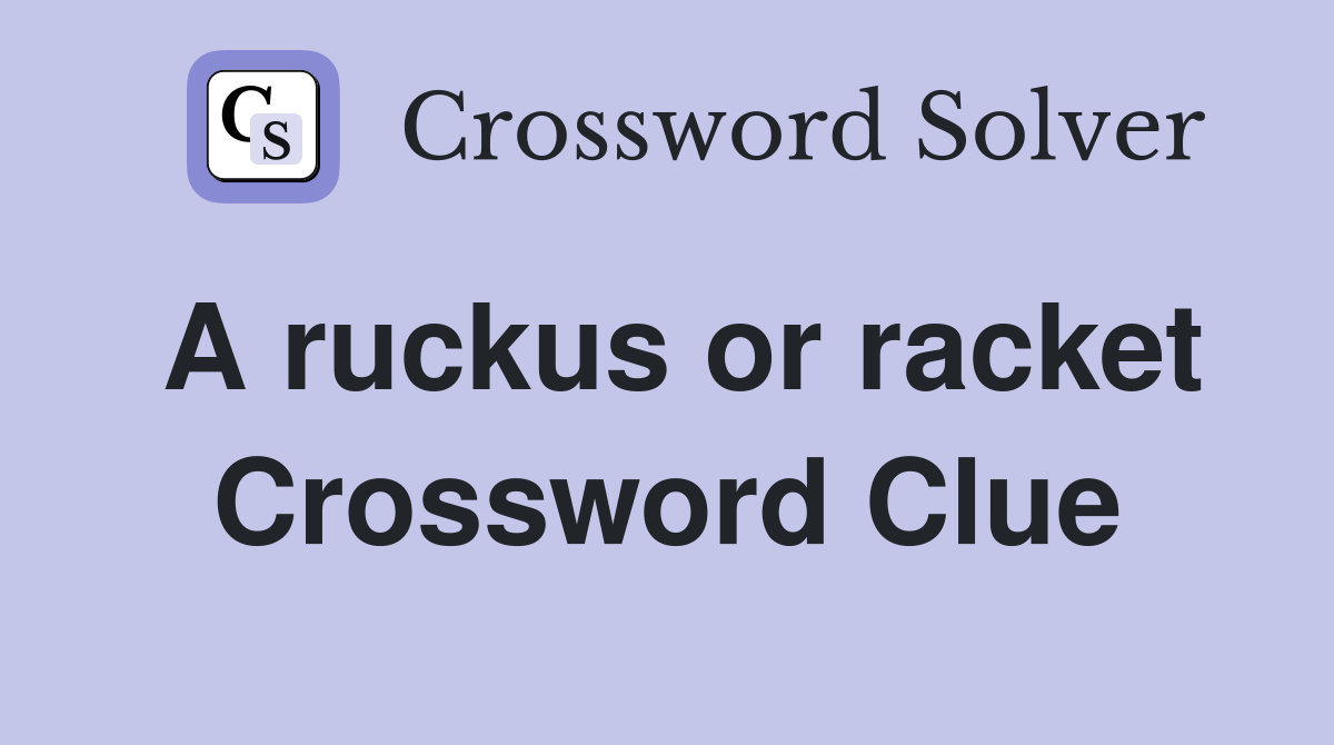 A ruckus or racket Crossword Clue