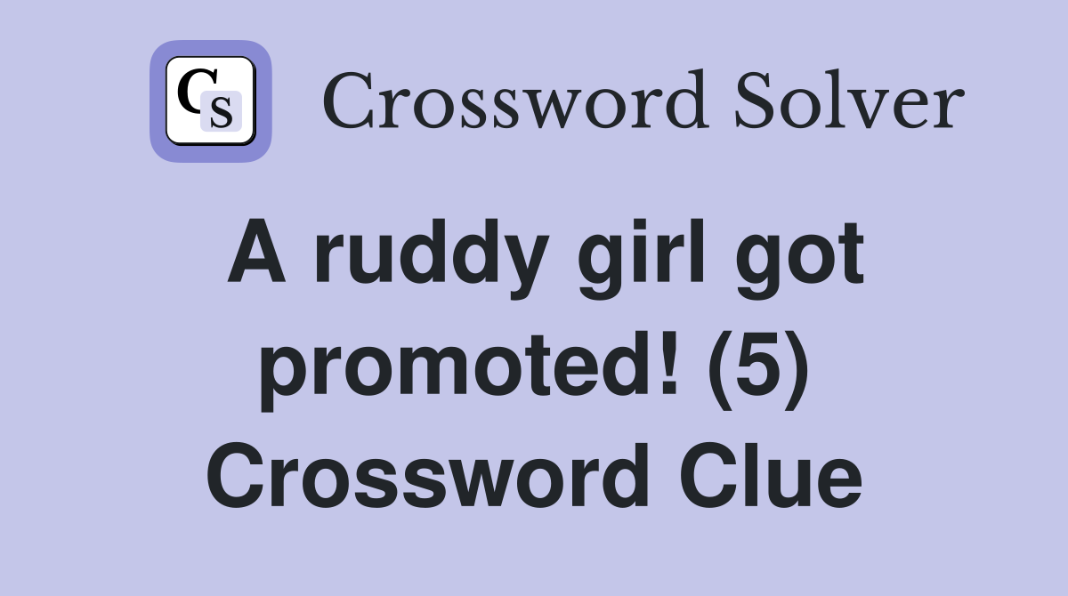 A ruddy girl got promoted! (5) Crossword Clue