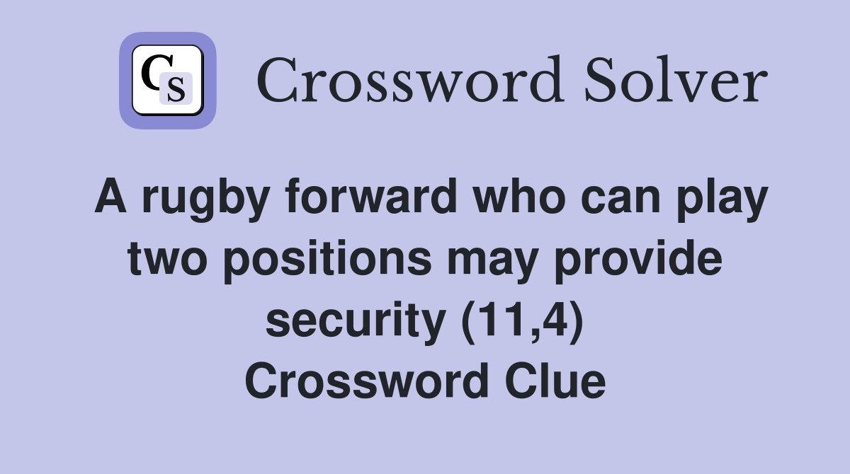 A rugby forward who can play two positions may provide security (11,4) Crossword Clue