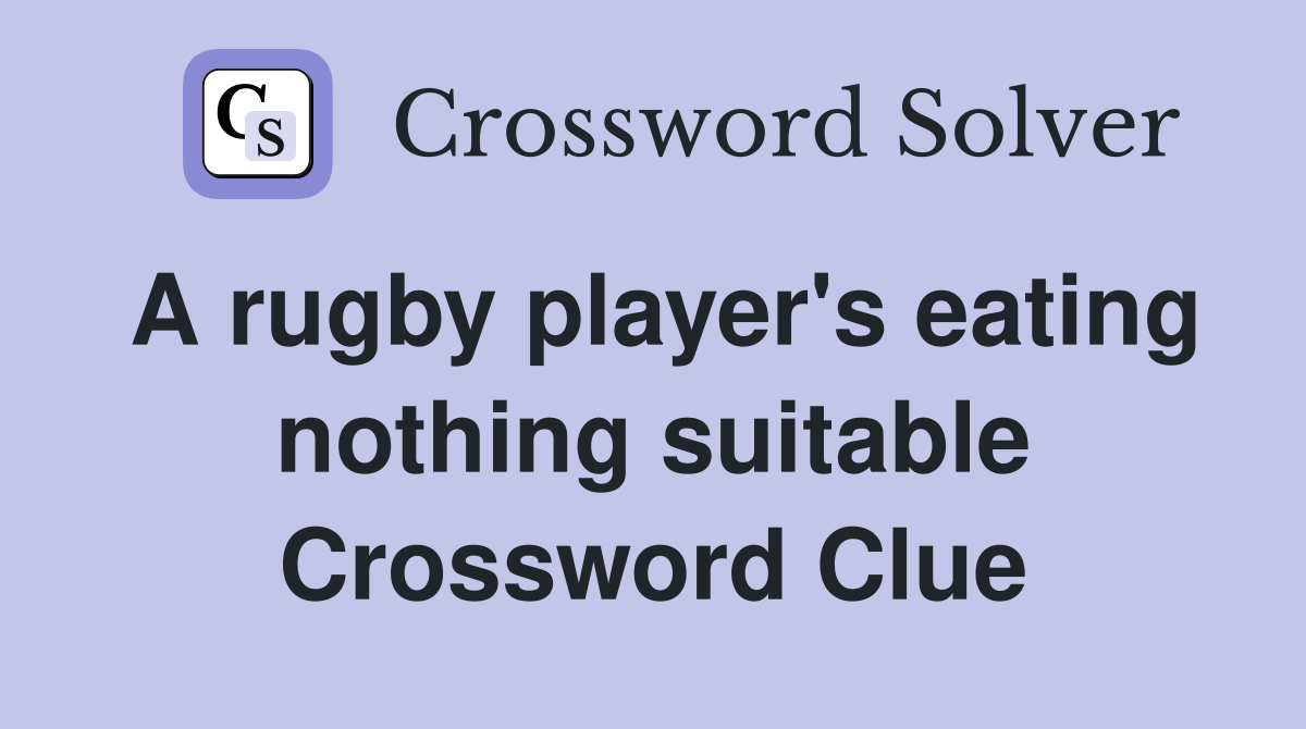 A rugby player's eating nothing suitable Crossword Clue