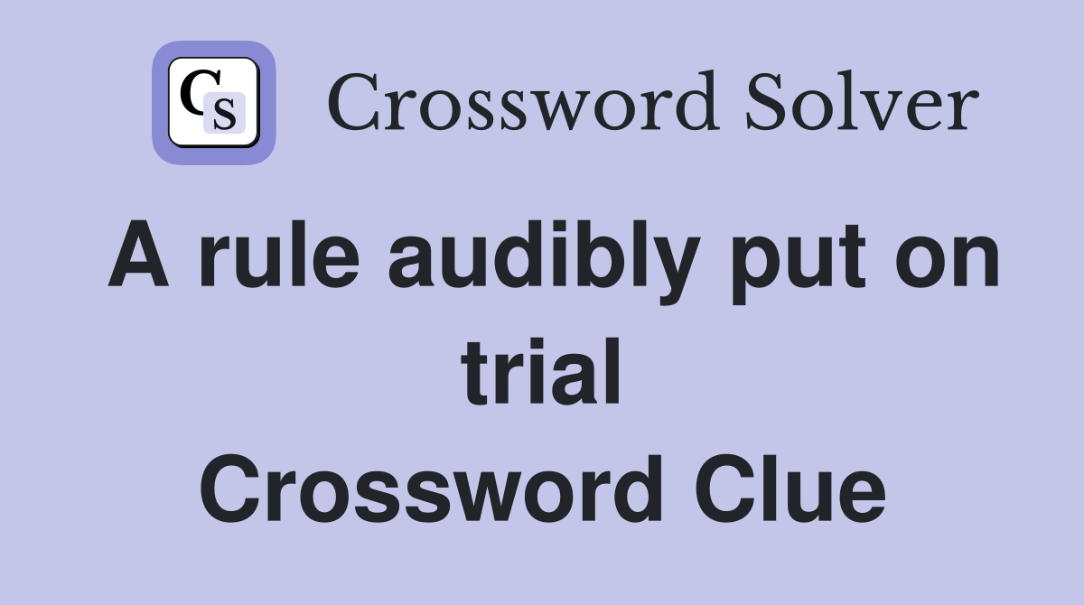 A rule audibly put on trial Crossword Clue