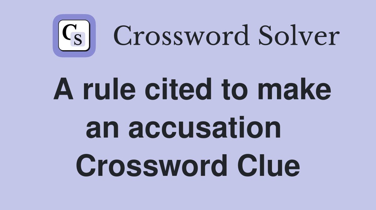 A rule cited to make an accusation  Crossword Clue