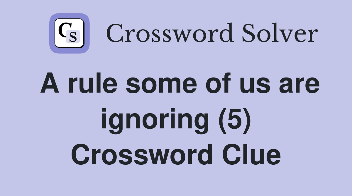 A rule some of us are ignoring (5) Crossword Clue