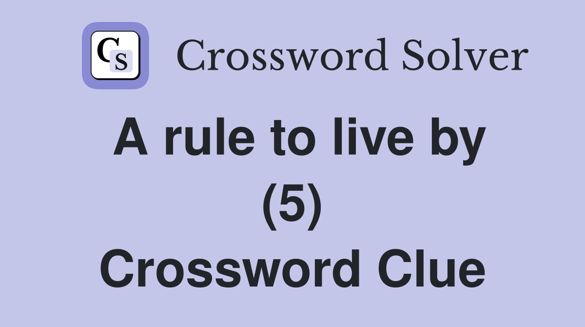 A rule to live by (5) Crossword Clue