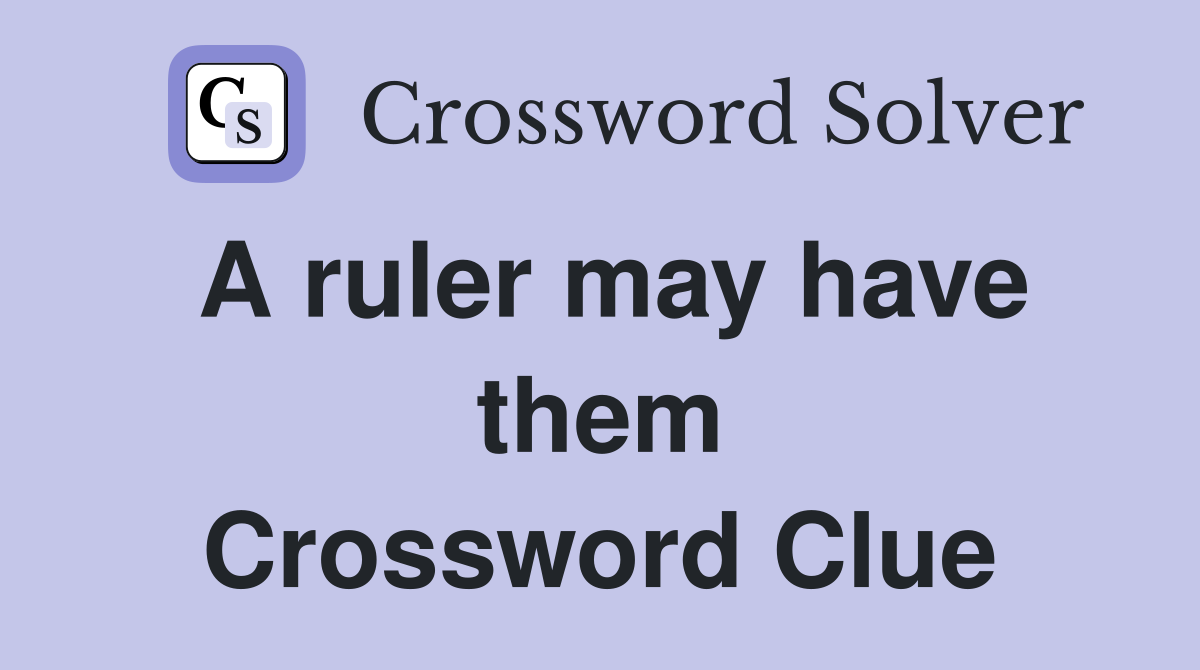 A ruler may have them Crossword Clue