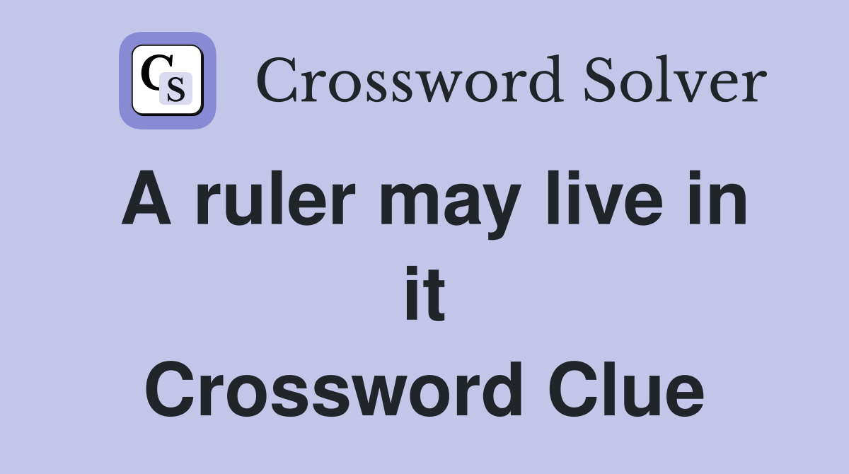 A ruler may live in it Crossword Clue