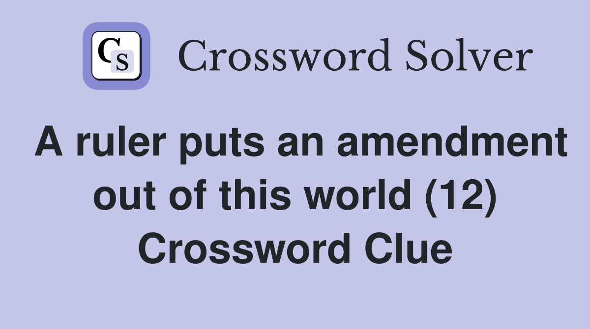 A ruler puts an amendment out of this world (12) Crossword Clue