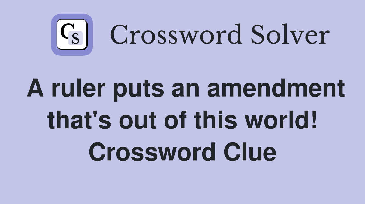 A ruler puts an amendment that's out of this world! Crossword Clue