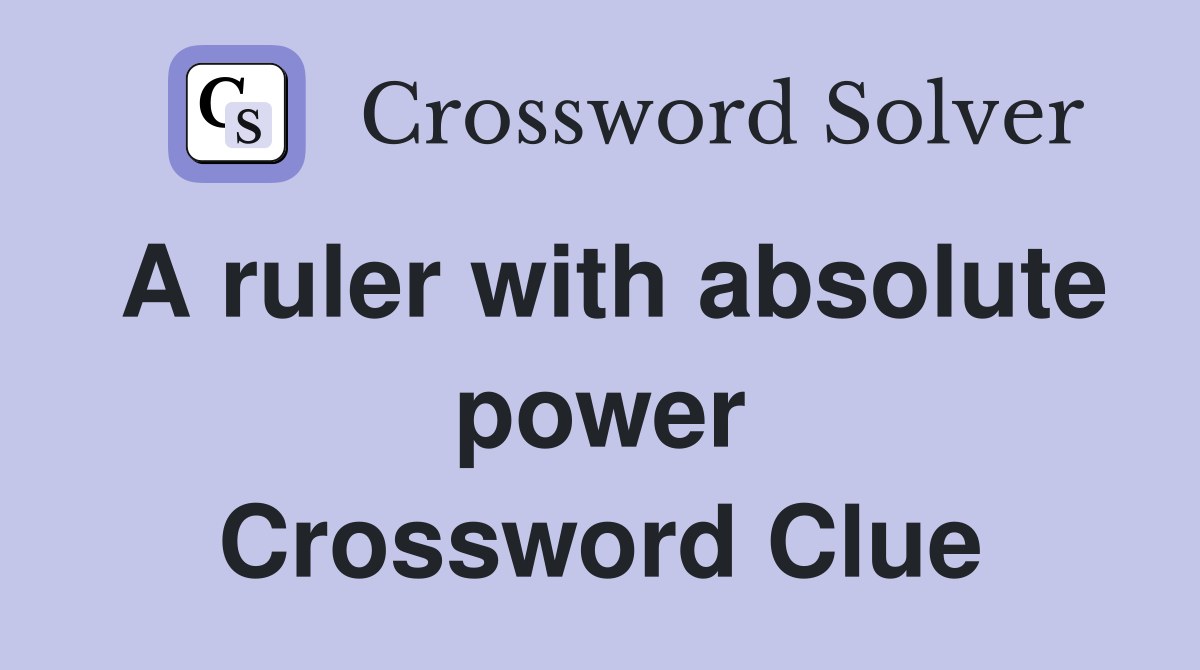 A ruler with absolute power Crossword Clue