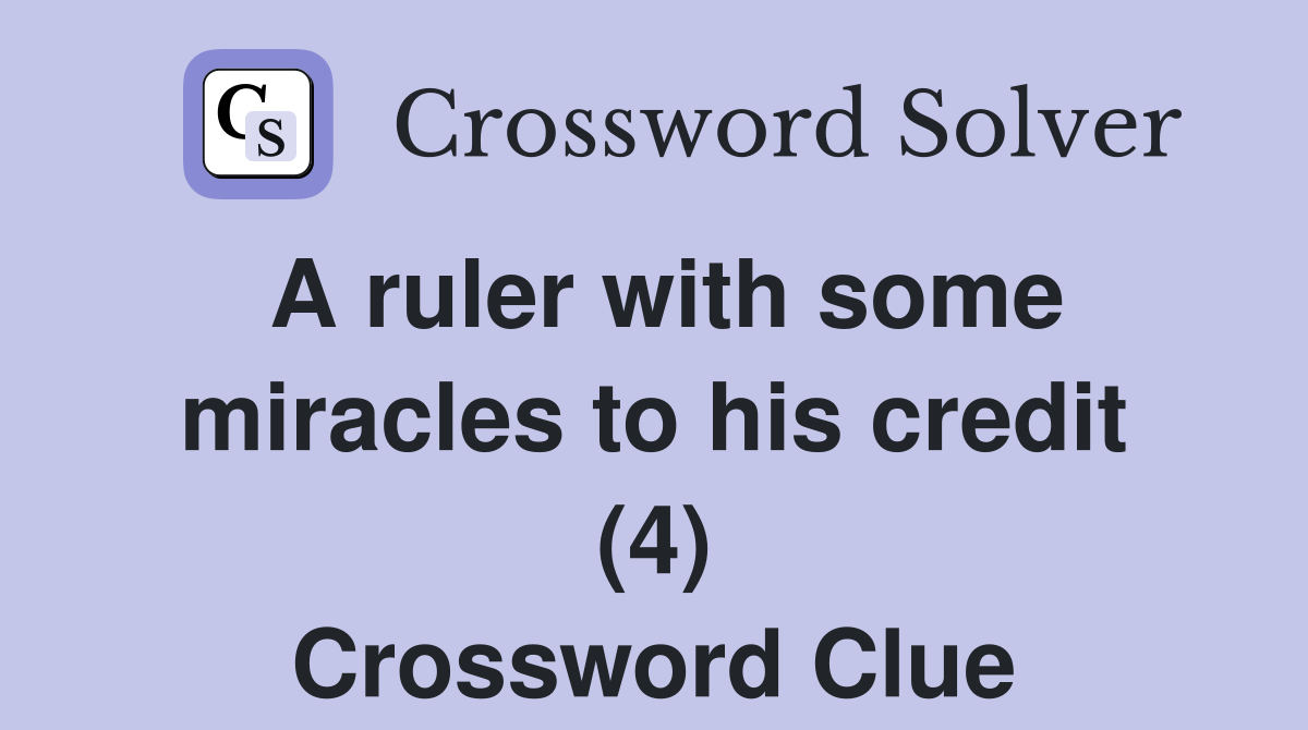 A ruler with some miracles to his credit (4) Crossword Clue