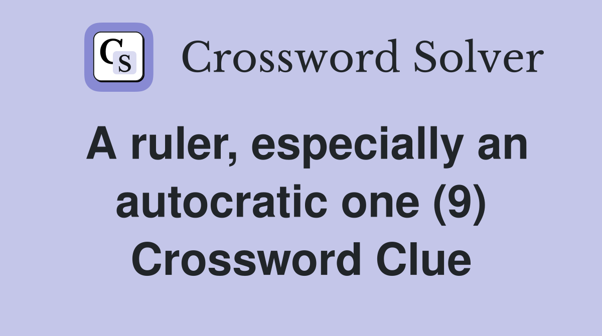 A ruler, especially an autocratic one (9) Crossword Clue