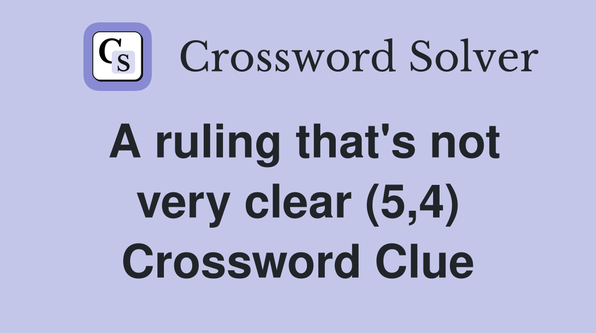 A ruling that's not very clear (5,4) Crossword Clue