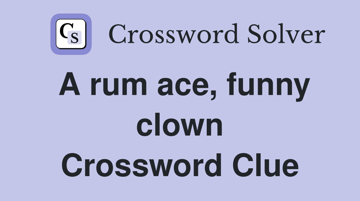 A rum ace, funny clown Crossword Clue