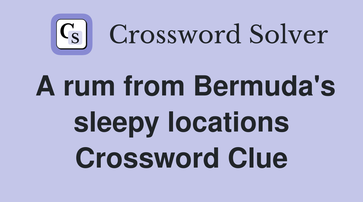 A rum from Bermuda's sleepy locations Crossword Clue