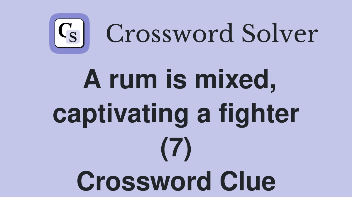 A rum is mixed, captivating a fighter (7) Crossword Clue