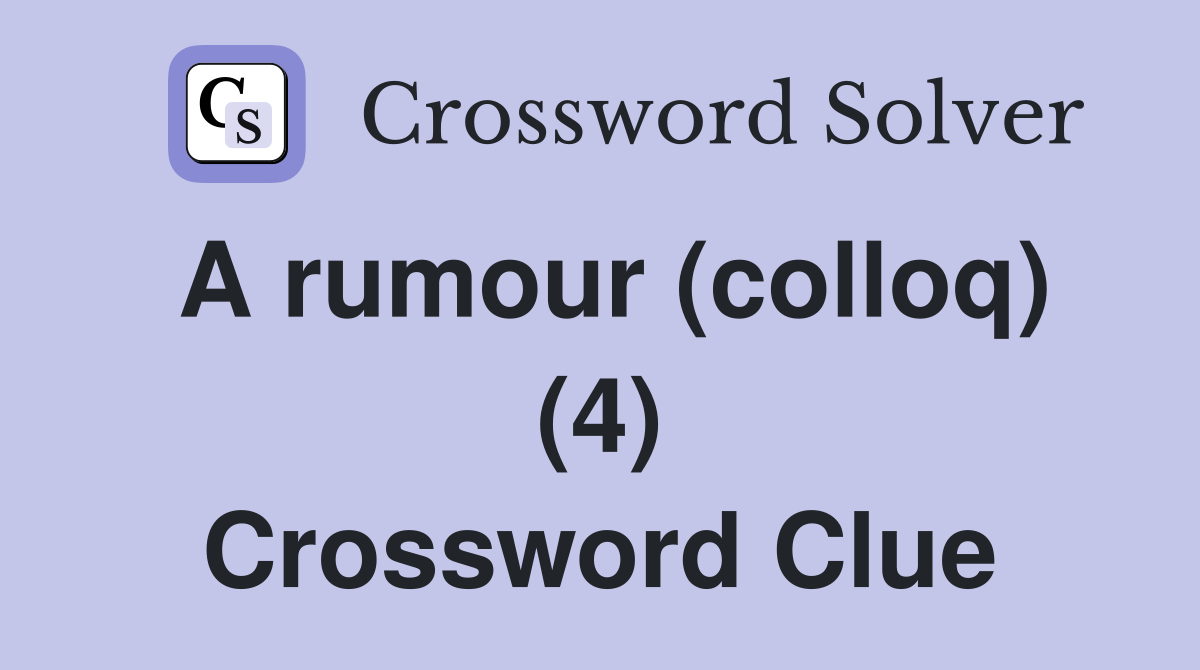 A rumour (colloq) (4) Crossword Clue