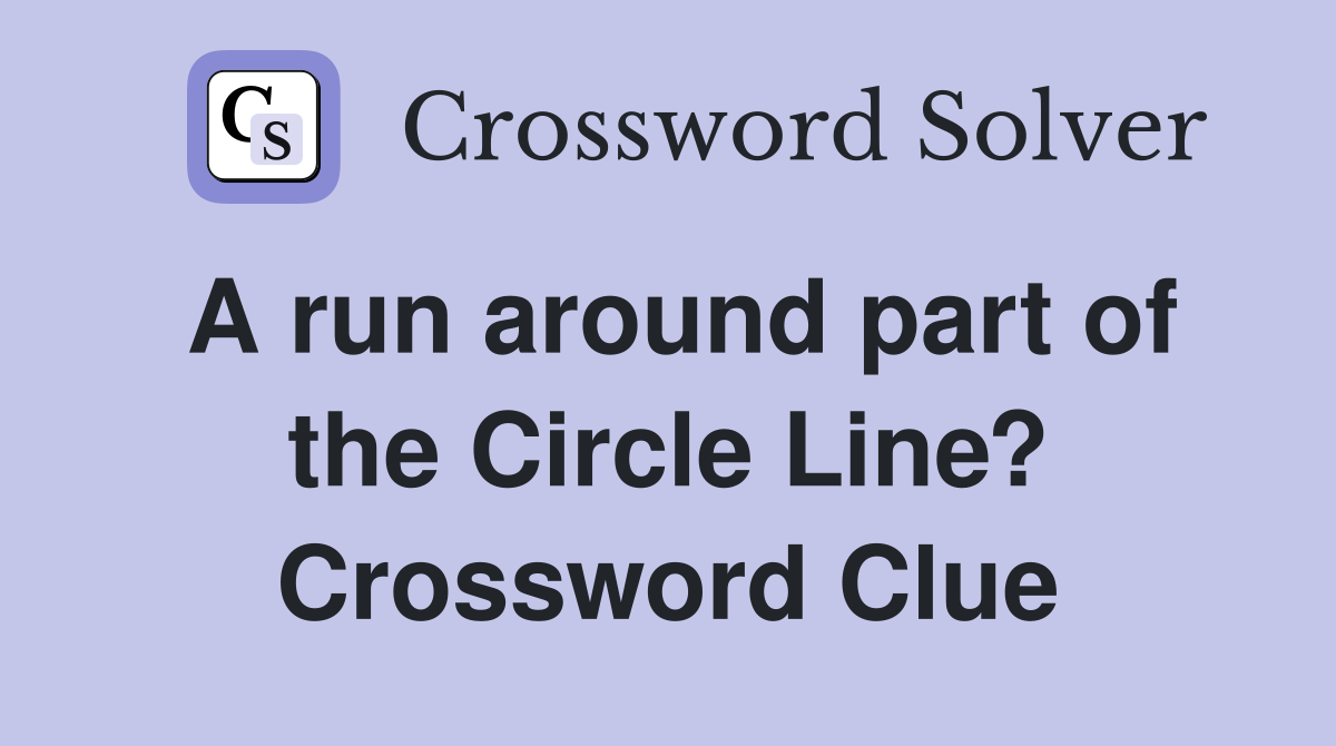 A run around part of the Circle Line? Crossword Clue