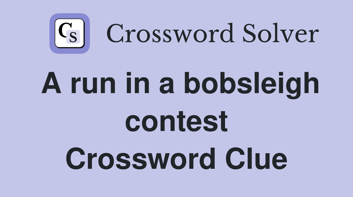 A run in a bobsleigh contest Crossword Clue