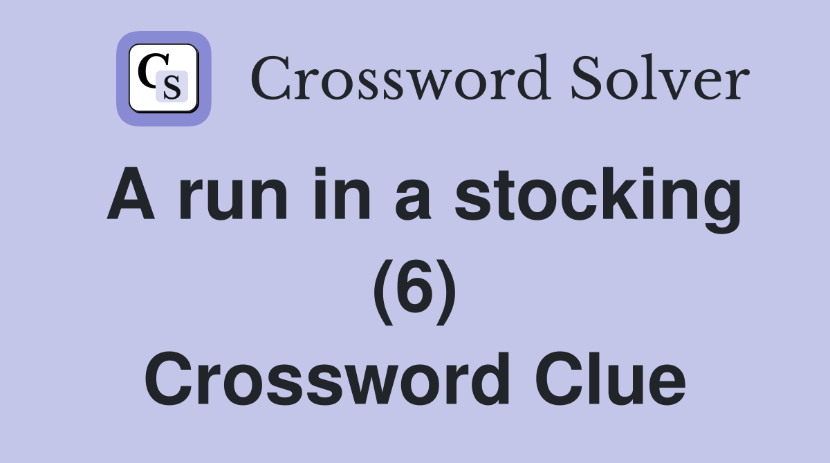 A run in a stocking (6) Crossword Clue