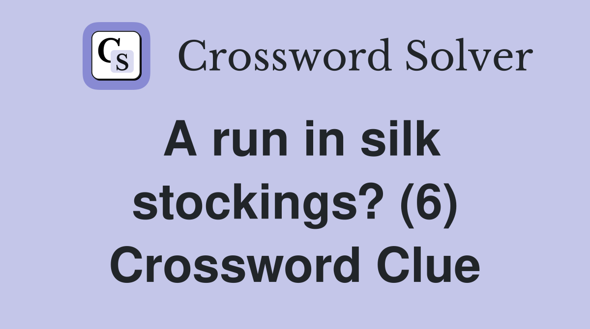 A run in silk stockings? (6) Crossword Clue