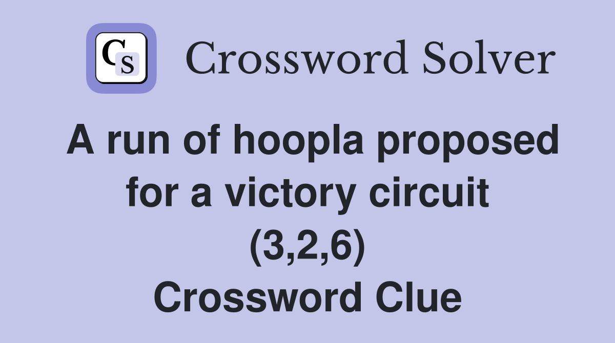 A run of hoopla proposed for a victory circuit (3,2,6) Crossword Clue