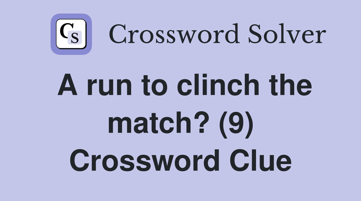 A run to clinch the match? (9) Crossword Clue