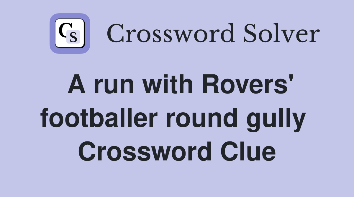 A run with Rovers' footballer round gully  Crossword Clue