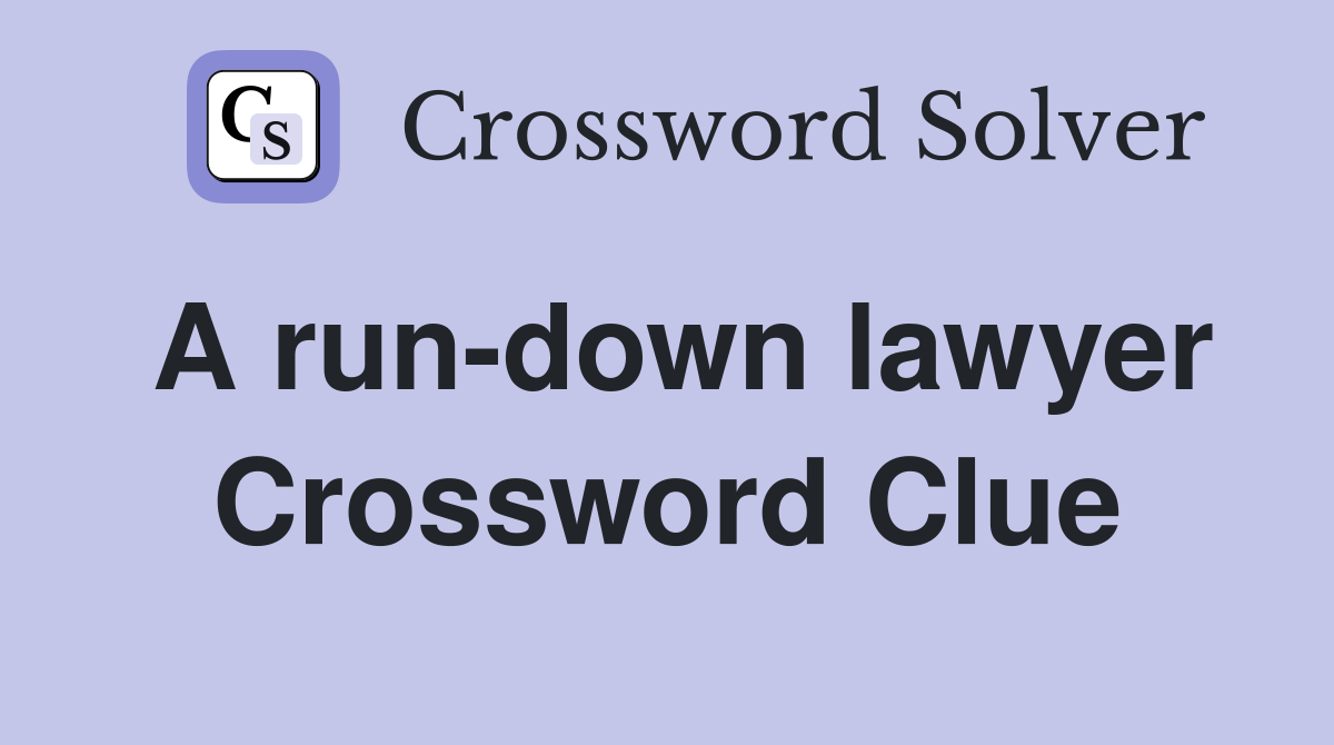 A run-down lawyer Crossword Clue