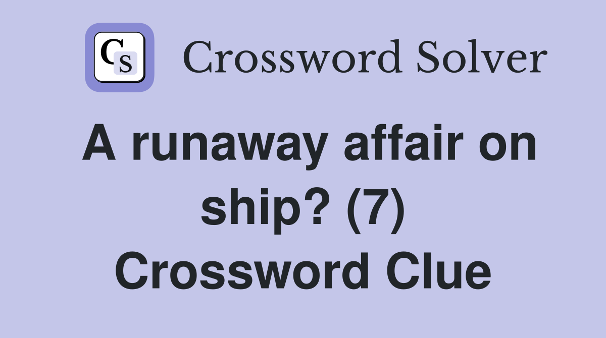 A runaway affair on ship? (7) Crossword Clue