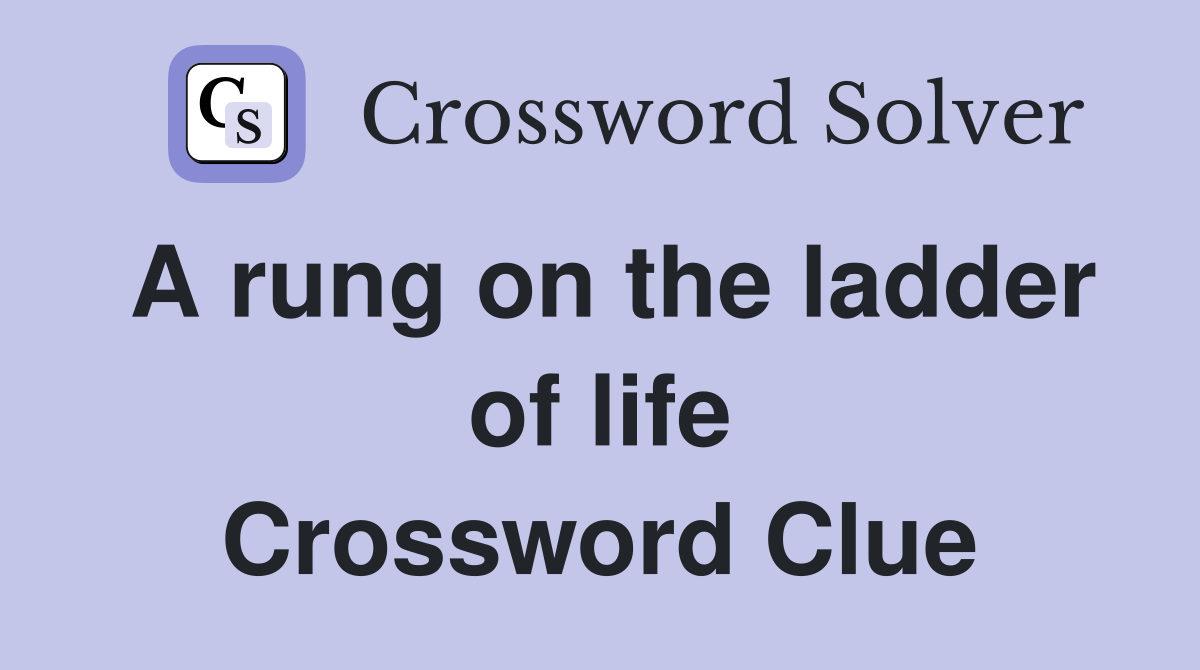 A rung on the ladder of life Crossword Clue