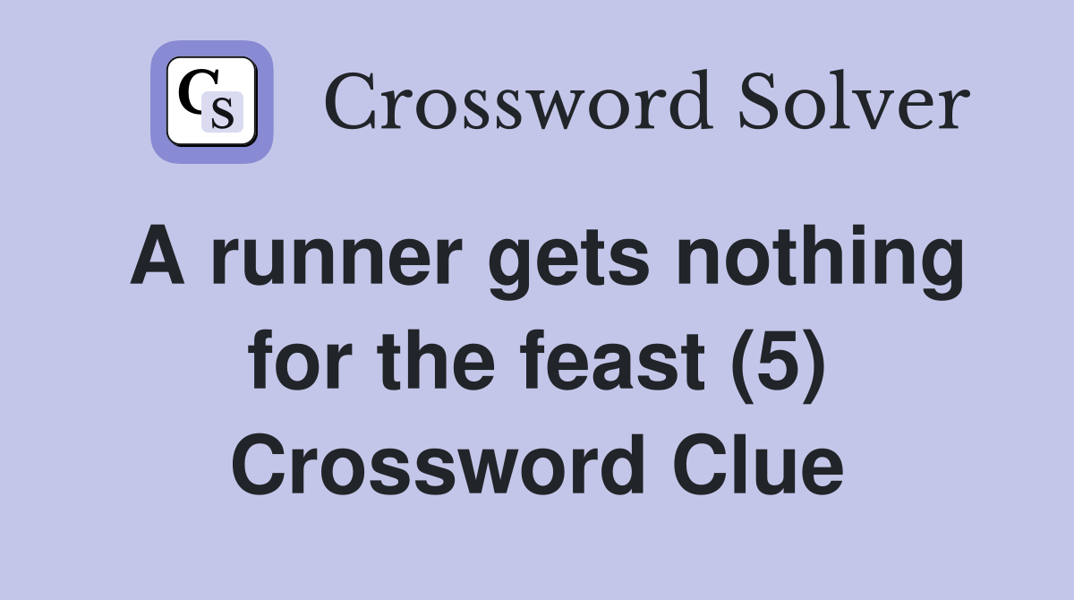 A runner gets nothing for the feast (5) Crossword Clue