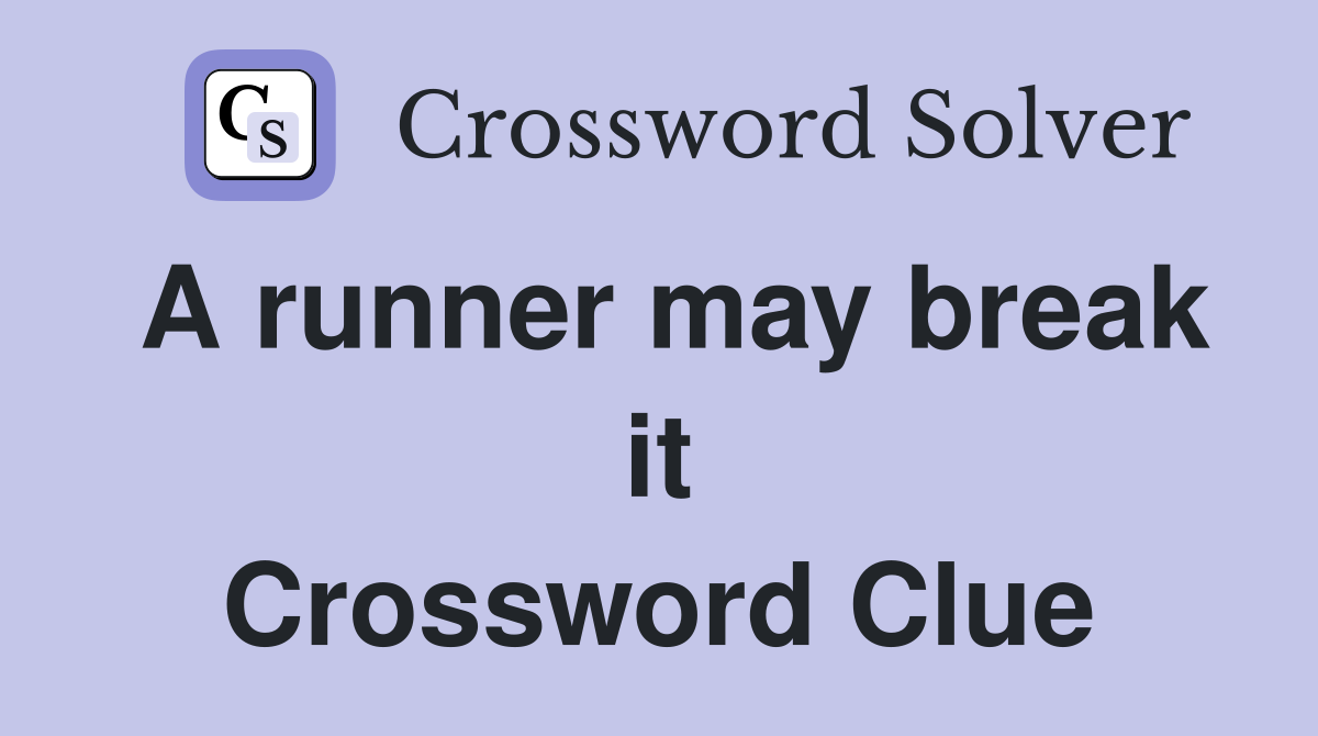 A runner may break it Crossword Clue