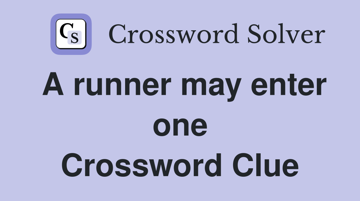 A runner may enter one Crossword Clue