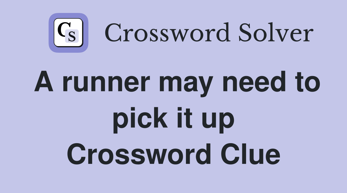 A runner may need to pick it up Crossword Clue